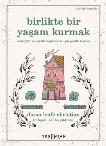 Birlikte Bir Yaşam Kurmak ;Ekoköyler ve Niyetli Topluluklar İçin Pratik Bilgiler