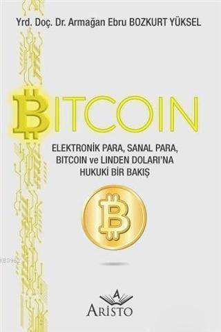 Bitcoin; Elektronik Para, Sanal Para, Bitcoin ve Linden Doları'na Hukuki Bir Bakış