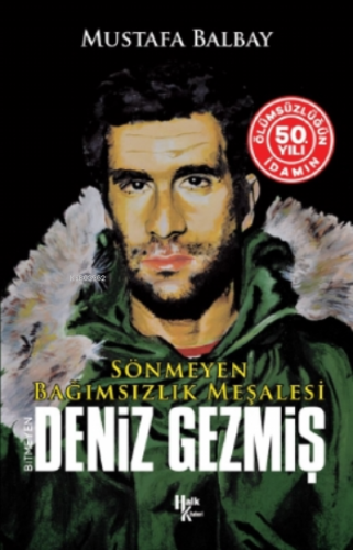 Bitmeyen Deniz Gezmiş - Sönmeyen Bağımsızlık Meşalesi;İdamın 50 Yılına Özel