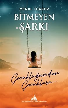 Bitmeyen Şarkı, Çocukluğumdan Çocuklara - Kitapiks.com