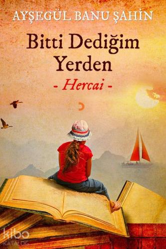 Bitti Dediğim Yerden (Hercai) - Kitapiks.com