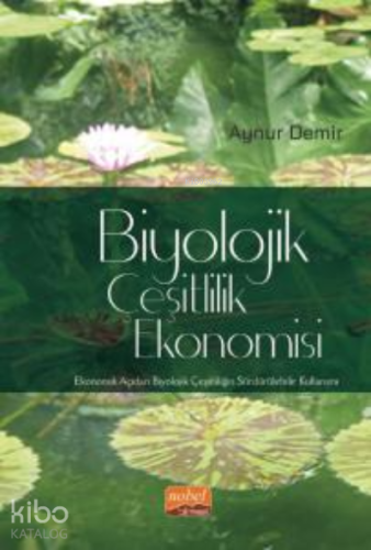 Biyolojik Çeşitlilik Ekonomisi ; Ekonomik Açıdan Biyolojik Çeşitliliğin Sürdürülebilir Kullanımı