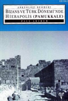 Bizans ve Türk Dönemi'nde Hierapolis Pamukkale - Kitapiks.com