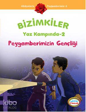 Bizimkiler Yaz Kampında 2; Peygamberimizin Gençliği - Kitapiks.com