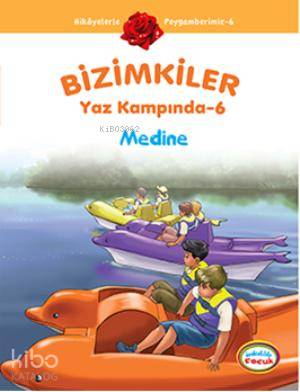 Bizimkiler Yaz Kampında 6; Medine - Kitapiks.com