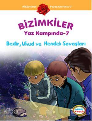 Bizimkiler Yaz Kampında 7; Bedir, Uhud ve Hendek Savaşları - Kitapiks.