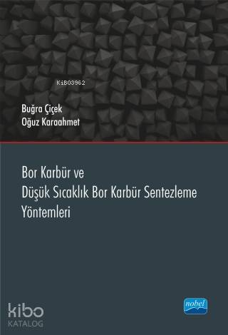 Bor Karbür ve Düşük Sıcaklık Bor Karbür Sentezleme Yöntemleri - Kitapi