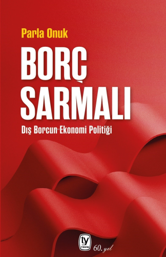 Borç Sarmalı;Dış Borcun Ekonomi Politiği - Kitapiks.com