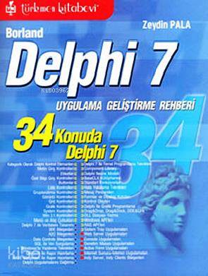 Borland Delphi 7; 34 Konuda Delphi 7 Uygulama ve Geliştirme Rehberi