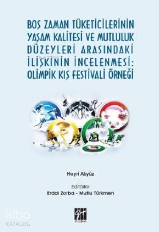 Boş Zaman Tüketicilerinin Yaşam Kalitesi ve Mutluluk Düzeyleri Arasınd