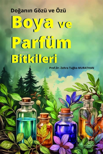 Boya ve Parfüm Bitkileri;Doğanın Gözü ve Özü - Kitapiks.com