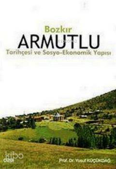 Bozkır Armutlu; Tarihçesi Ve Sosyo-Ekonomik Yapısı - Kitapiks.com