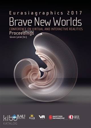 Brave New Worlds - Eurasiagraphics 2017; Conference on Virtual and Interactive Realities
