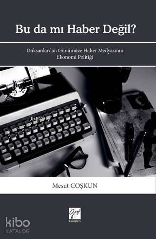 Bu da mı Haber Değil? Doksanlardan Günümüze Haber Medyasının Ekonomi Politiği
