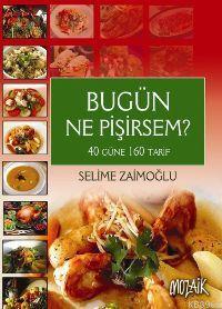 Bu Gün Ne Pişirsem?; 40 Güne 160 Tarif - Kitapiks.com