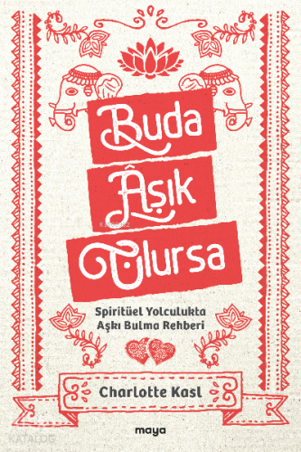 Buda Âşık Olursa;Spiritüel Yolculukta Aşkı Bulma Rehberi