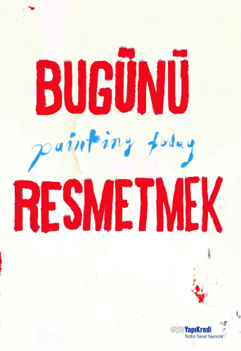 Bugünü Resmetmek - Painting Today (Türkçe – İngilizce)