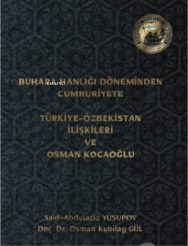 Buhara Hanlığı Döneminden Cumhuriyete Türkiye Özbekistan İlişkileri ve Osman Kocaoğlu