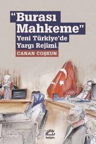 Burası Mahkeme; Yeni Türkiye'de Yargı Rejimi - Kitapiks.com