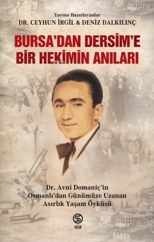Bursa'dan Dersim'e Bir Hekimin Anıları;Dr. Avni Domaniç'in Osmanlı'dan Günümüze Uzanan Asırlık Yaşam Öyküsü