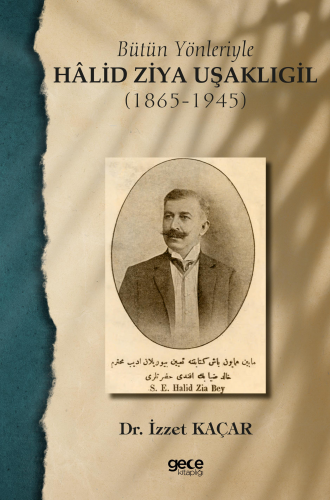 Bütün Yönleriyle Hâlid Ziya Uşaklıgil (1865-1945)