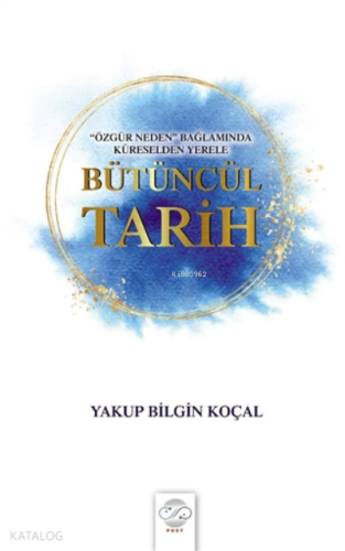Bütüncül Tarih ‘Özgür Neden’ Bağlamında Küreselden Yerele