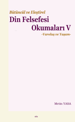 Bütüncül ve Eleştirel Din Felsefesi Okumaları V;-Varoluş ve Yaşam- - K