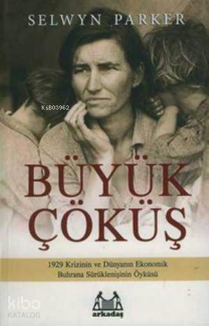 Büyük Çöküş; 1929 Krizinin ve Dünyanın Ekonomik Buhrana Sürüklenişinin Öyküsü