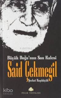 Büyük Doğunun Son Kalesi Said Çekmegil