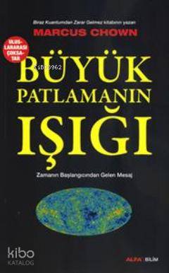 Büyük Patlamanın Işığı; Zamanın Başlangıcından Gelen Mesaj