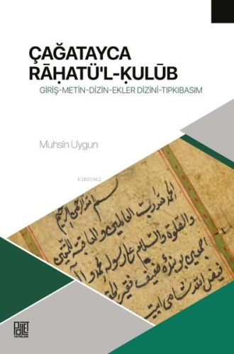 Çağatayca Rahatü'l-Kulüb:;Giriş - Metin - Dizin - Ekler - Dizini - Tıpkıbasım