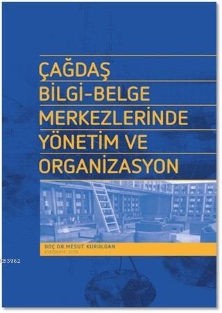 Çağdaş Bilgi - Belge Merkezlerinde Yönetim ve Organizasyon - Kitapiks.