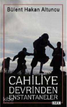Cahiliye Devrinden Enstantaneler - Kitapiks.com