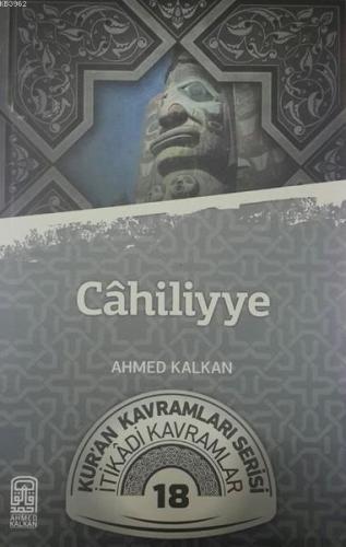 Cahiliyye; Kur'an Kavramları Serisi - İtikadi Kavramlar 18 - Kitapiks.