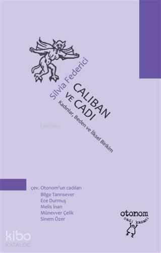 Caliban ve Cadı; Kadınlar, Beden ve İlksel Birikim - Kitapiks.com