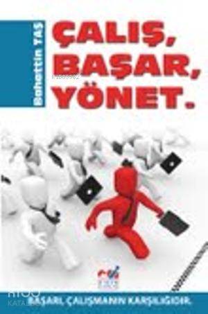 Çalış, Başar, Yönet; Başarı, Çalışmanın Karşılığıdır - Kitapiks.com