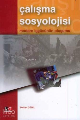 Çalışma Sosyolojisi; Modern İşgücünün Oluşumu - Kitapiks.com