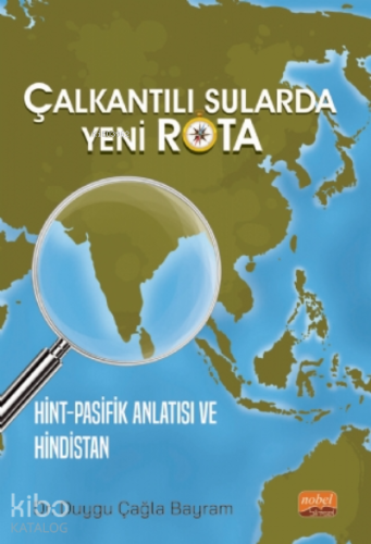 Çalkantılı Sularda Yeni Rota Hint-Pasifik Anlatısı Ve Hindistan - Kita