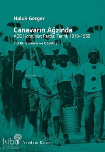 Canavarın Ağzında - ABD Komünist Partisi Tarihi 1919 - 1959; Cilt 3 - Çürüme ve Çözülüş