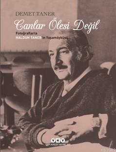 Canlar Ölesi Değil Fotoğraflarla Haldun Taner'in Yaşamöyküsü - Kitapik