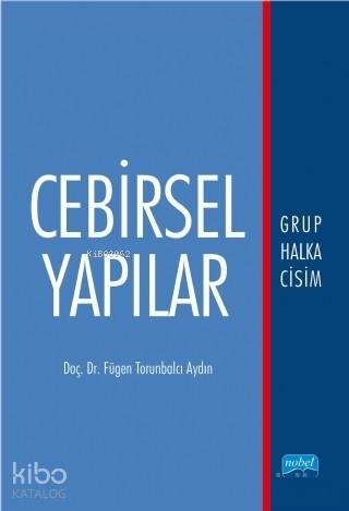 Cebirsel Yapılar; Grup Halka Cisim - Kitapiks.com