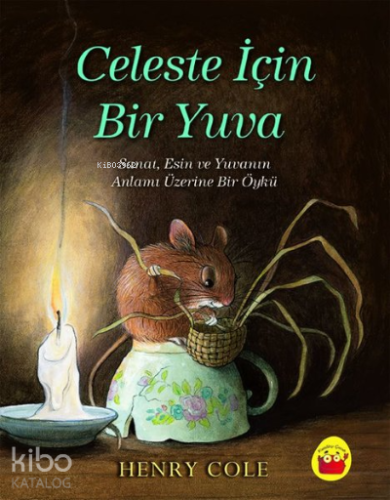 Celeste İçin Bir Yuva Sanat, Esin ve Yuvanın Anlamı Üzerine Bir Öykü -