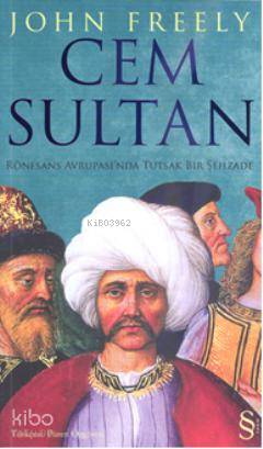 Cem Sultan; Rönesans Avrupası'nda Tutsak Bir Şehzade - Kitapiks.com