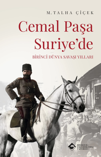 Cemal Paşa Suriye'de - Birinci Dünya Savaşı Yılları - Kitapiks.com