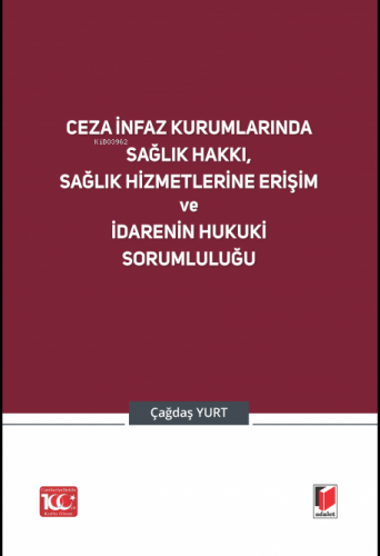 Ceza İnfaz Kurumlarında Sağlık Hakkı, Sağlık Hizmetlerine Erişim ve İdarenin Hukuki Sorumluluğu