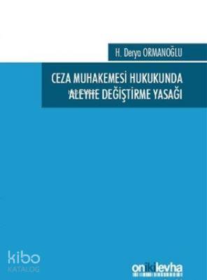 Ceza Muhakemesi Hukukunda Aleyhe Değiştirme Yasağı