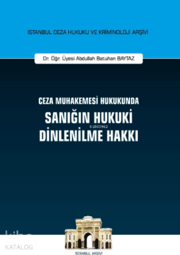 Ceza Muhakemesi Hukukunda Sanığın Hukuki Dinlenilme Hakkı İstanbul Ceza Hukuku Ve Kriminoloji Arşivi No: 41