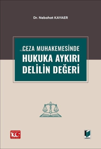 Ceza Muhakemesinde Hukuka Aykırı Delilin Değeri - Kitapiks.com