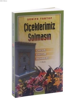 Çiçeklerimiz Solmasın Çocuk Eğitim Rehberi - Kitapiks.com