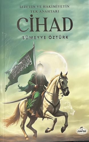 Cihad;İzzetin ve Hâkimiyetin Tek Anahtarı - Kitapiks.com